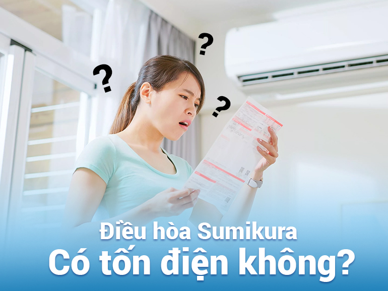 Sử dụng điều hòa Sumikura có tốn điện không? - Tin tức