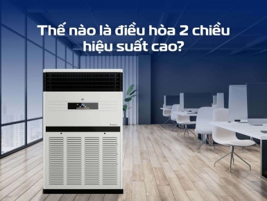 Các loại điều hòa cây 2 chiều hiệu suất cao - Tin tức